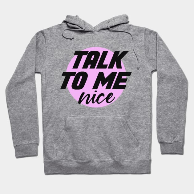 talk to me nice Hoodie by shaquille_oatmeal